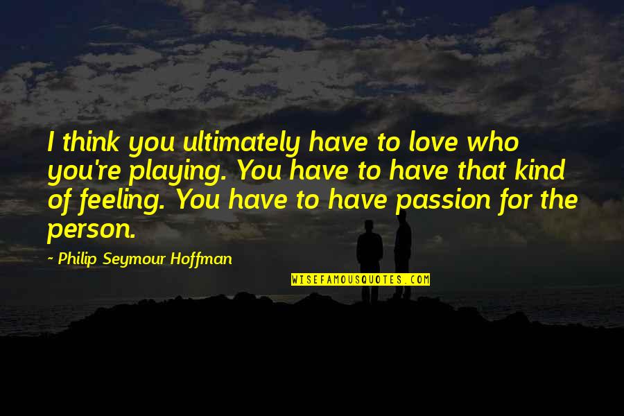 Motivational Patrick Star Quotes By Philip Seymour Hoffman: I think you ultimately have to love who