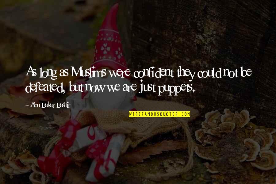 Motivational Pep Talk Quotes By Abu Bakar Bashir: As long as Muslims were confident they could Motivational Pep Talk Quotes By Abu Bakar Bashir: As long as Muslims were confident they could
