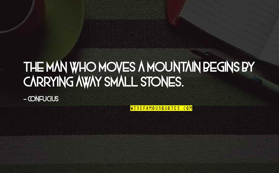 Motivational Perseverance Quotes By Confucius: The man who moves a mountain begins by