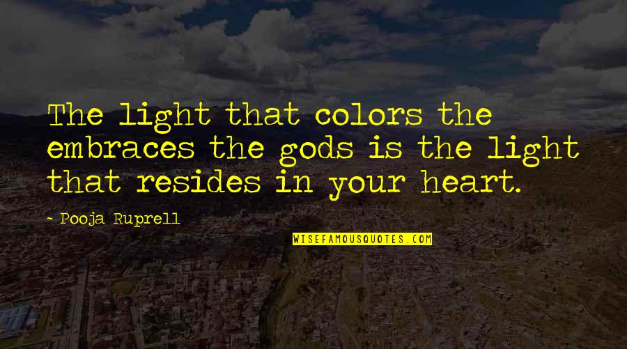 Motivational Perseverance Quotes By Pooja Ruprell: The light that colors the embraces the gods
