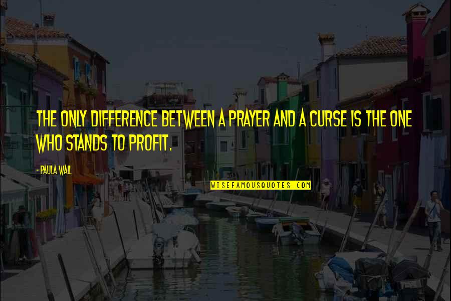 Motivational Philosophical Quotes By Paula Wall: The only difference between a prayer and a