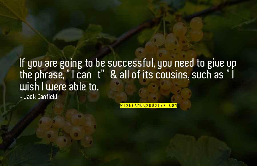 Motivational Phrase Quotes By Jack Canfield: If you are going to be successful, you