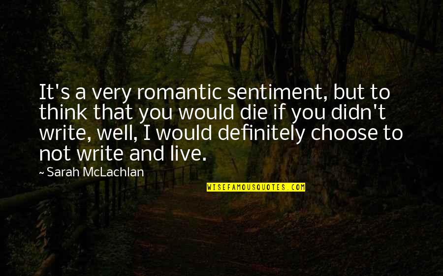 Motivational Physical Education Quotes By Sarah McLachlan: It's a very romantic sentiment, but to think Motivational Physical Education Quotes By Sarah McLachlan: It's a very romantic sentiment, but to think