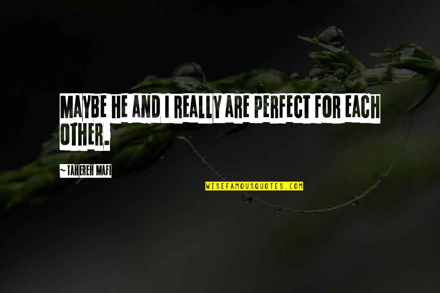 Motivational Pig Quotes By Tahereh Mafi: Maybe he and I really are perfect for Motivational Pig Quotes By Tahereh Mafi: Maybe he and I really are perfect for