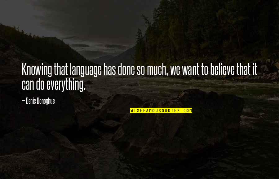 Motivational Pole Vault Quotes By Denis Donoghue: Knowing that language has done so much, we Motivational Pole Vault Quotes By Denis Donoghue: Knowing that language has done so much, we