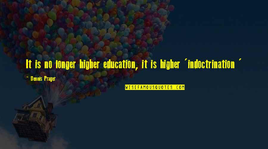 Motivational Pole Vault Quotes By Dennis Prager: It is no longer higher education, it is