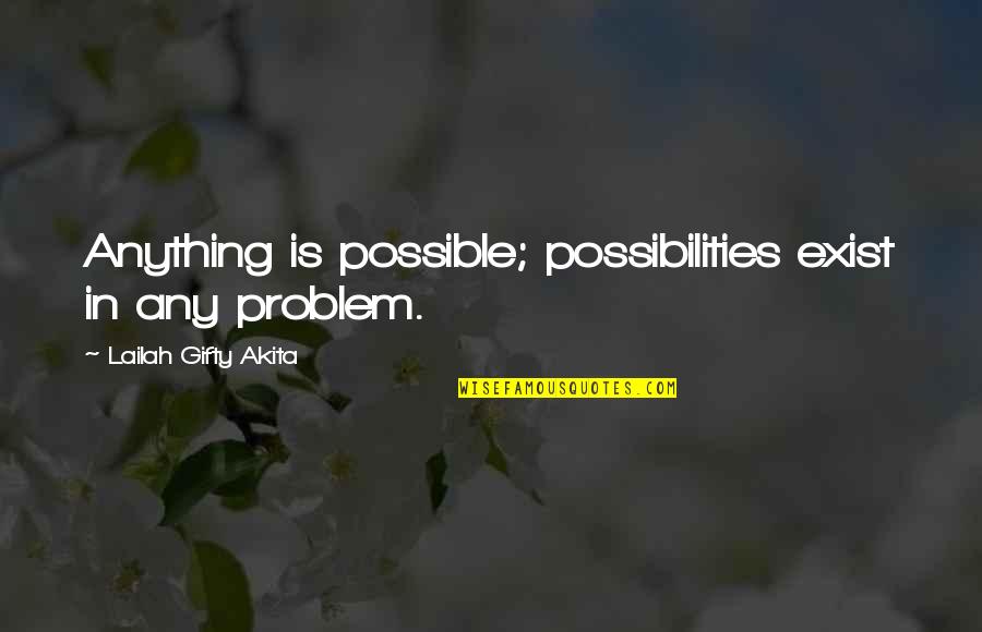 Motivational Possibility Quotes By Lailah Gifty Akita: Anything is possible; possibilities exist in any problem.
