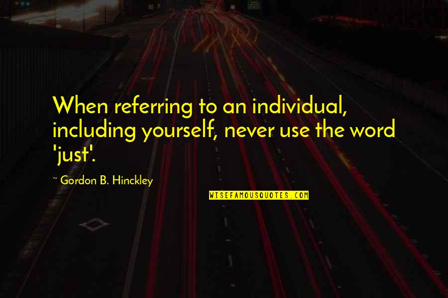Motivational Poster Quotes By Gordon B. Hinckley: When referring to an individual, including yourself, never