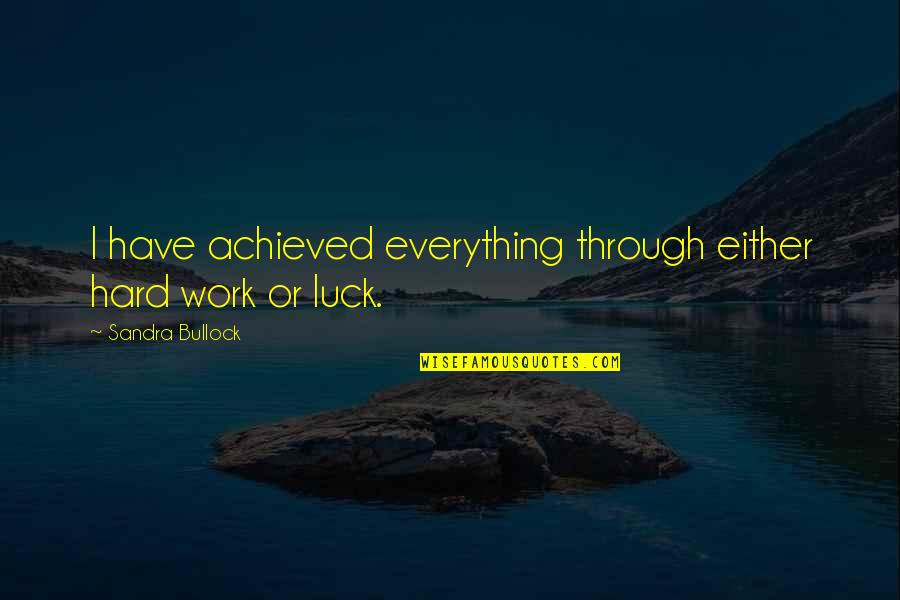 Motivational Poster Quotes By Sandra Bullock: I have achieved everything through either hard work
