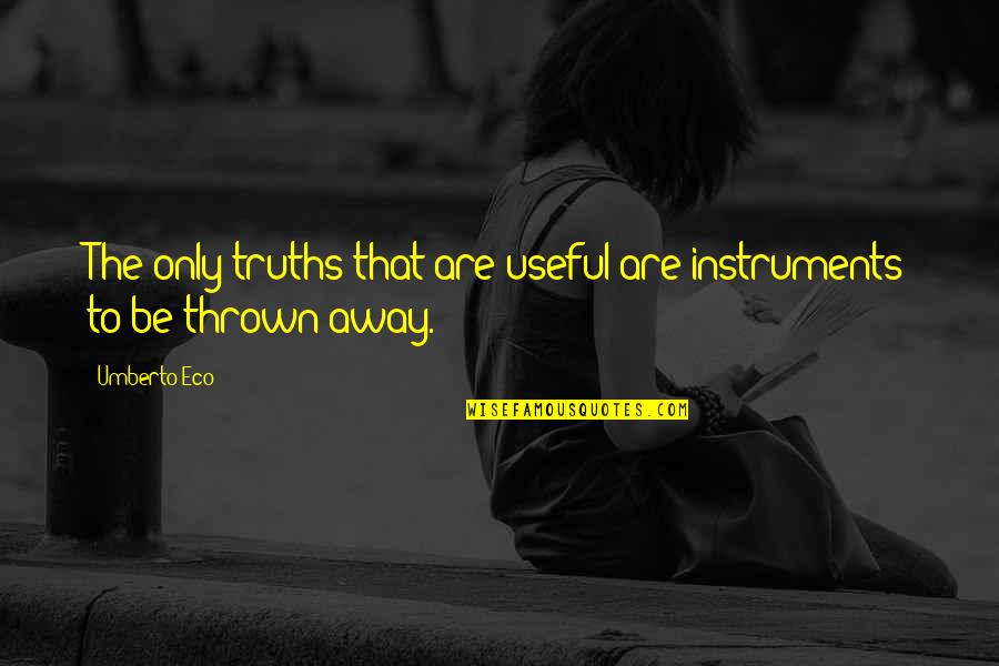 Motivational Prayers Quotes By Umberto Eco: The only truths that are useful are instruments