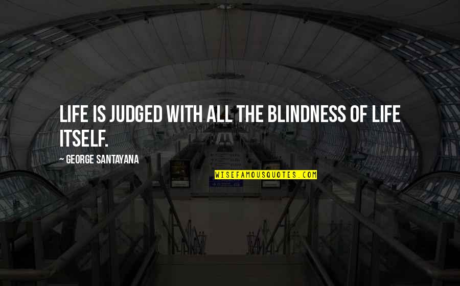 Motivational Pre Game Quotes By George Santayana: Life is judged with all the blindness of Motivational Pre Game Quotes By George Santayana: Life is judged with all the blindness of