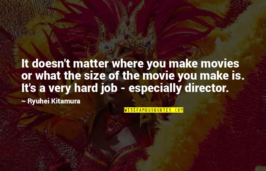 Motivational Pregame Soccer Quotes By Ryuhei Kitamura: It doesn't matter where you make movies or Motivational Pregame Soccer Quotes By Ryuhei Kitamura: It doesn't matter where you make movies or