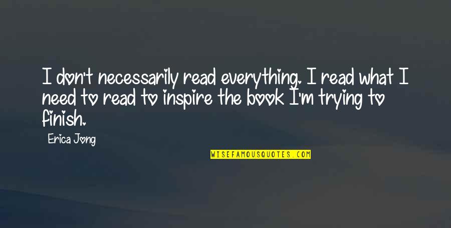 Motivational Presentation Quotes By Erica Jong: I don't necessarily read everything. I read what