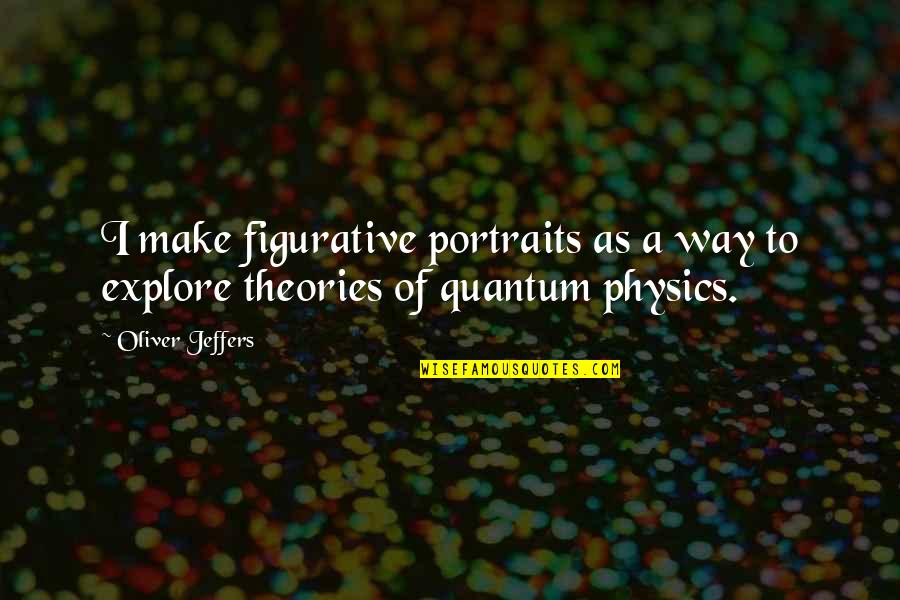 Motivational Prophet Muhammad Quotes By Oliver Jeffers: I make figurative portraits as a way to