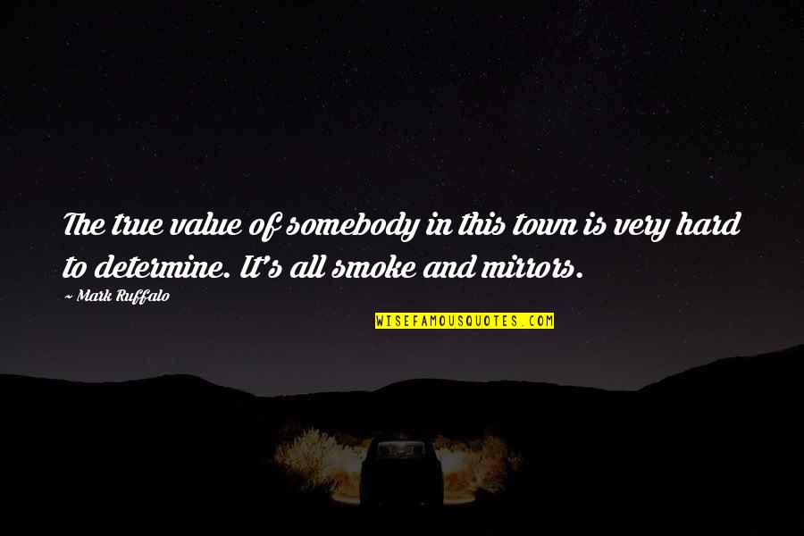 Motivational Proverbs Quotes By Mark Ruffalo: The true value of somebody in this town