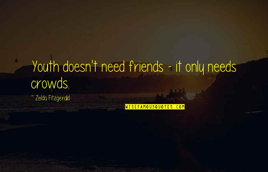 Motivational Pua Quotes By Zelda Fitzgerald: Youth doesn't need friends - it only needs