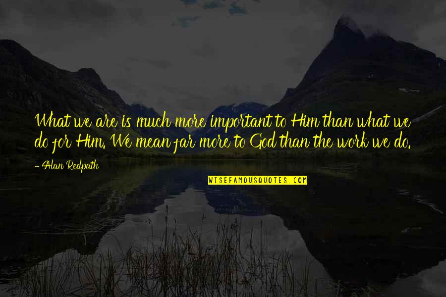 Motivational Public Speaking Quotes By Alan Redpath: What we are is much more important to