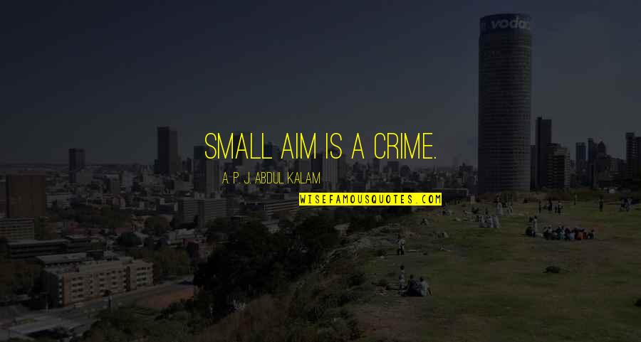 Motivational Question Mark Quotes By A. P. J. Abdul Kalam: small aim is a crime.