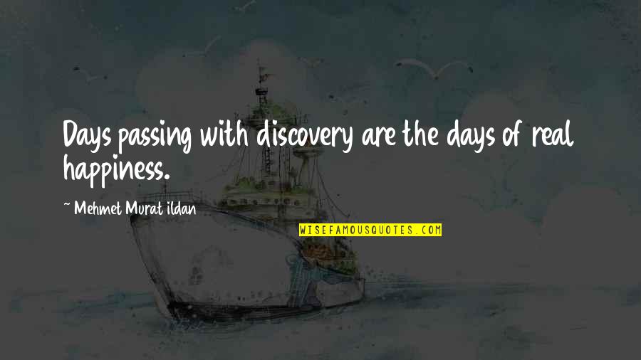Motivational Quitters Quotes By Mehmet Murat Ildan: Days passing with discovery are the days of