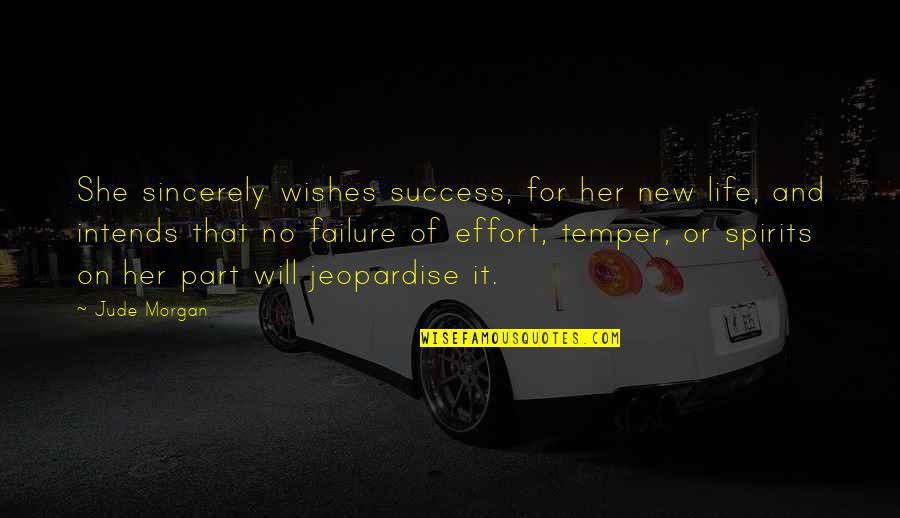 Motivational Quotes By Jude Morgan: She sincerely wishes success, for her new life,