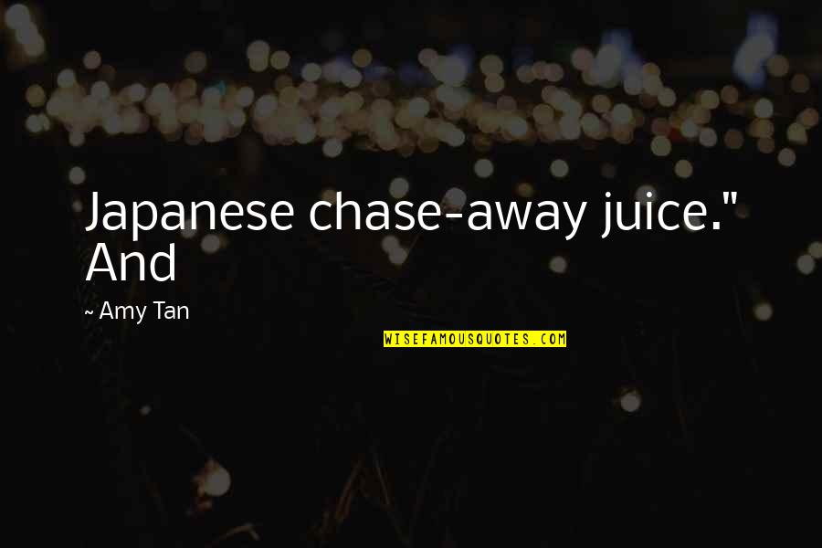 Motivational Reminder Quotes By Amy Tan: Japanese chase-away juice." And