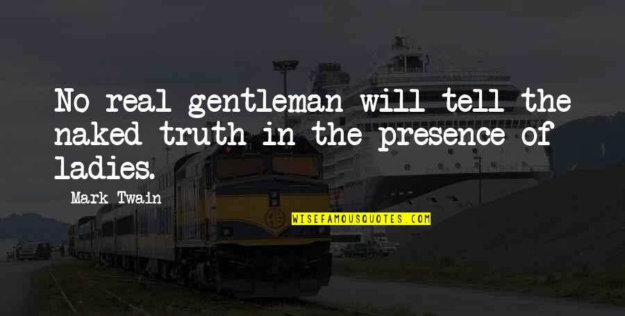 Motivational Runner Quotes By Mark Twain: No real gentleman will tell the naked truth
