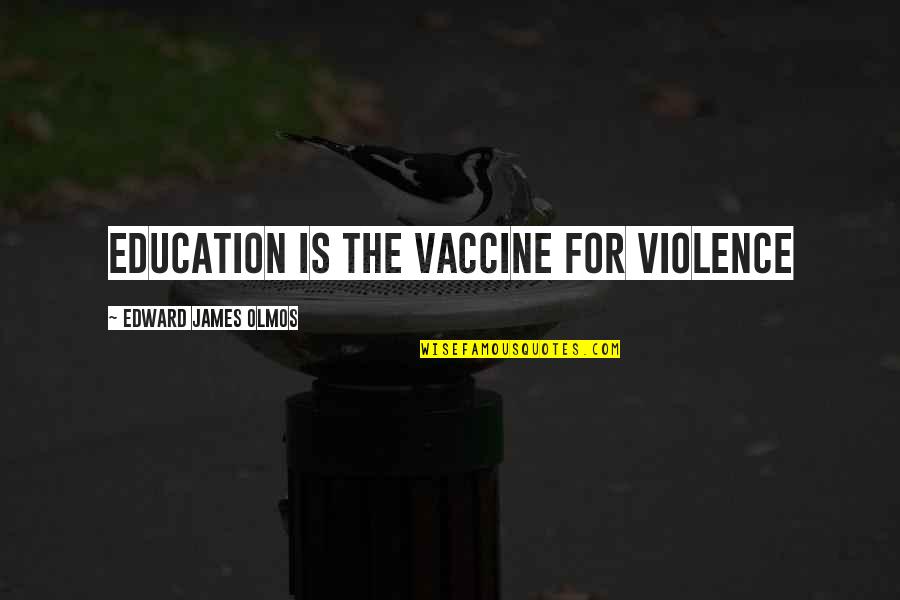 Motivational Running T-shirt Quotes By Edward James Olmos: Education is the vaccine for violence