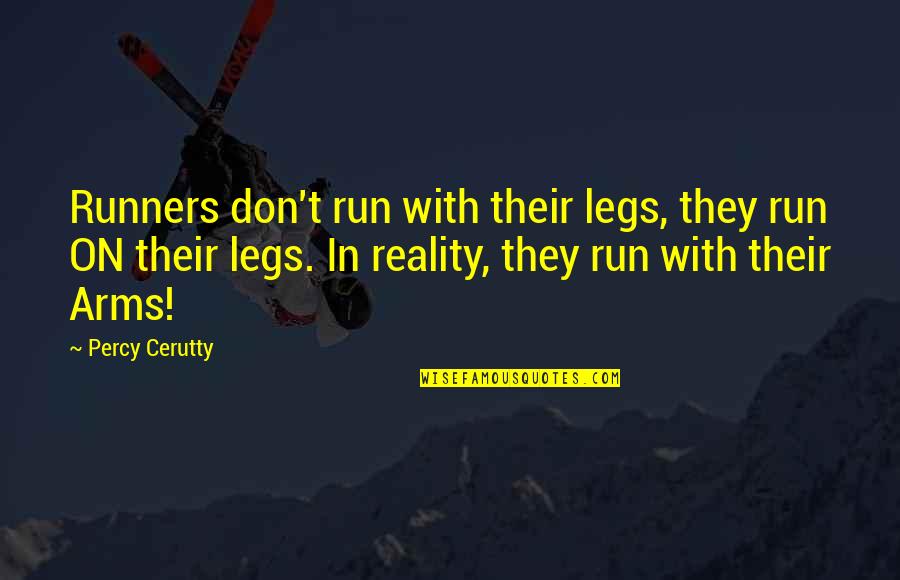 Motivational Running T-shirt Quotes By Percy Cerutty: Runners don't run with their legs, they run