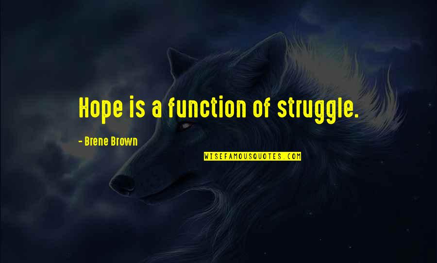 Motivational Sales Leadership Quotes By Brene Brown: Hope is a function of struggle.