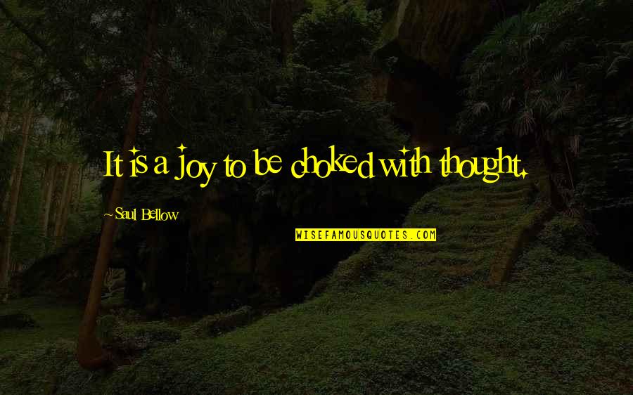 Motivational Screensaver Quotes By Saul Bellow: It is a joy to be choked with Motivational Screensaver Quotes By Saul Bellow: It is a joy to be choked with