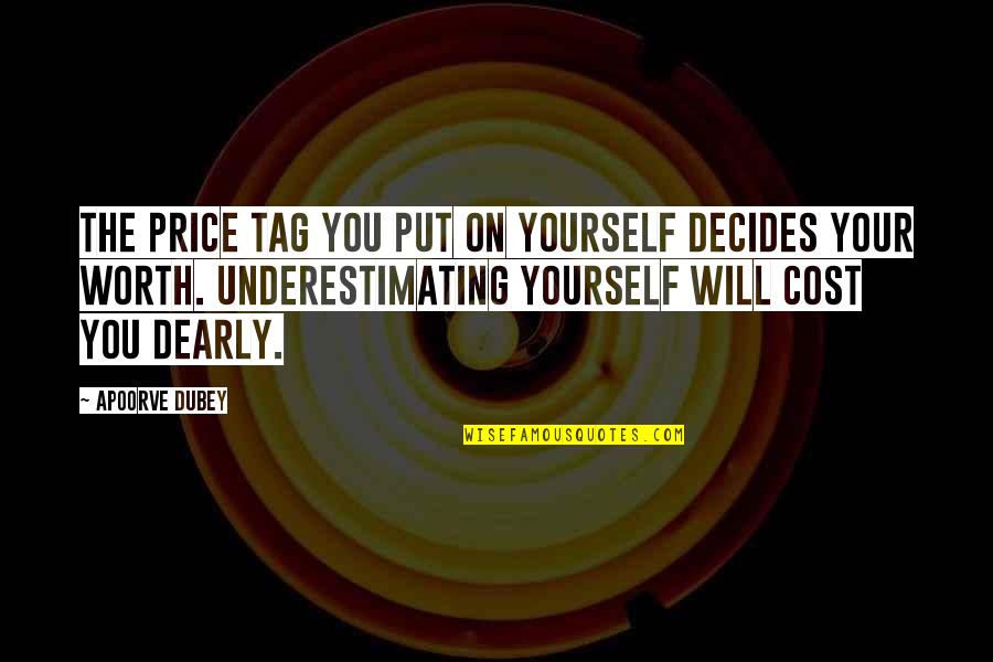 Motivational Self Esteem Quotes By Apoorve Dubey: The price tag you put on yourself decides
