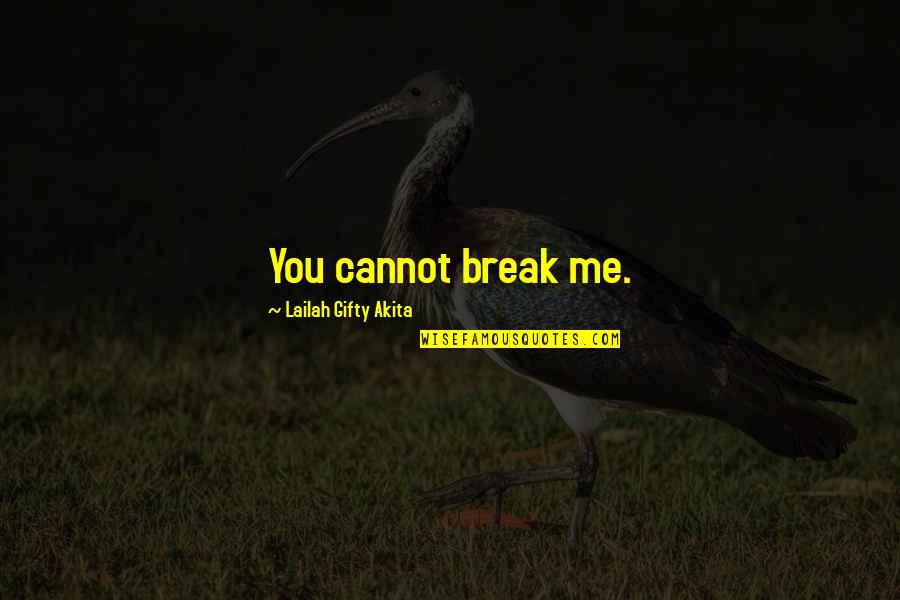 Motivational Self Esteem Quotes By Lailah Gifty Akita: You cannot break me.