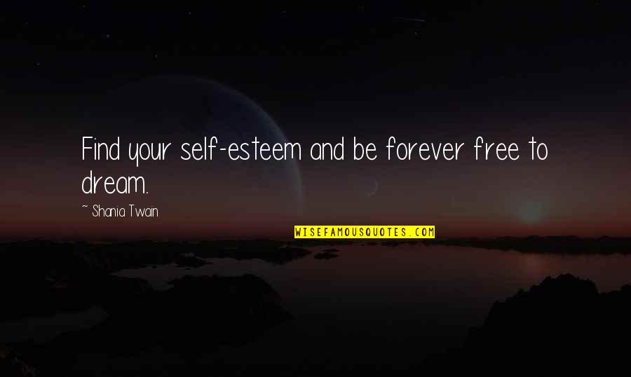 Motivational Self Esteem Quotes By Shania Twain: Find your self-esteem and be forever free to