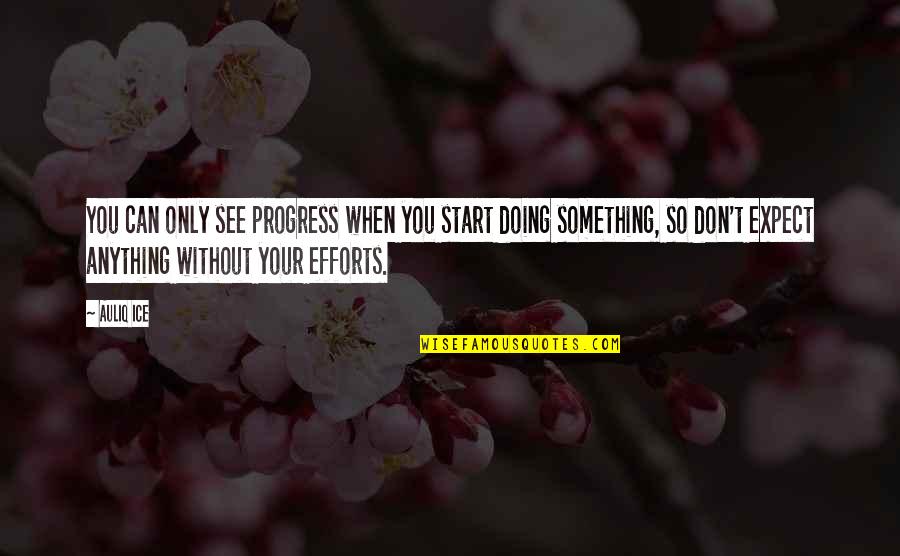 Motivational Self Improvement Quotes By Auliq Ice: You can only see progress when you start
