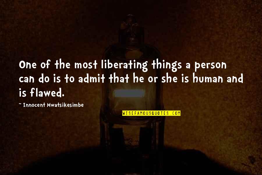 Motivational Self Improvement Quotes By Innocent Mwatsikesimbe: One of the most liberating things a person Motivational Self Improvement Quotes By Innocent Mwatsikesimbe: One of the most liberating things a person