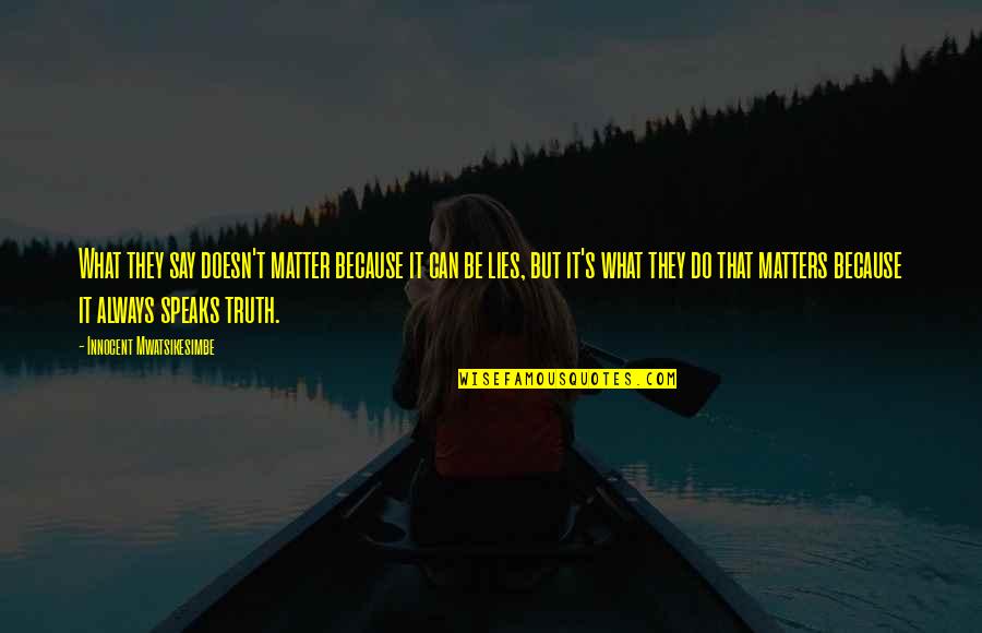 Motivational Self Improvement Quotes By Innocent Mwatsikesimbe: What they say doesn't matter because it can Motivational Self Improvement Quotes By Innocent Mwatsikesimbe: What they say doesn't matter because it can