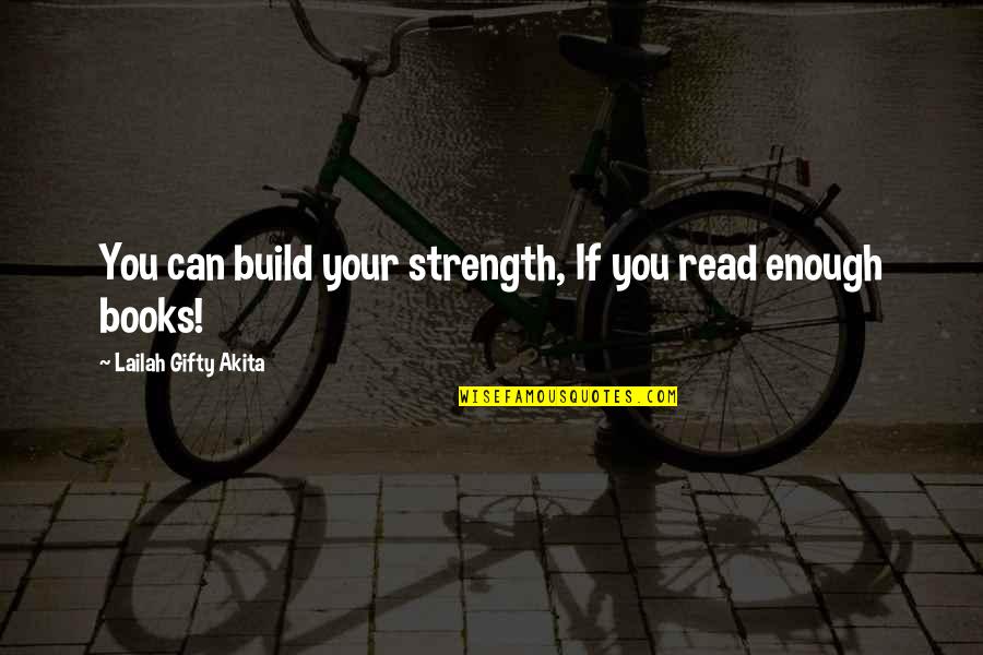 Motivational Self Improvement Quotes By Lailah Gifty Akita: You can build your strength, If you read Motivational Self Improvement Quotes By Lailah Gifty Akita: You can build your strength, If you read