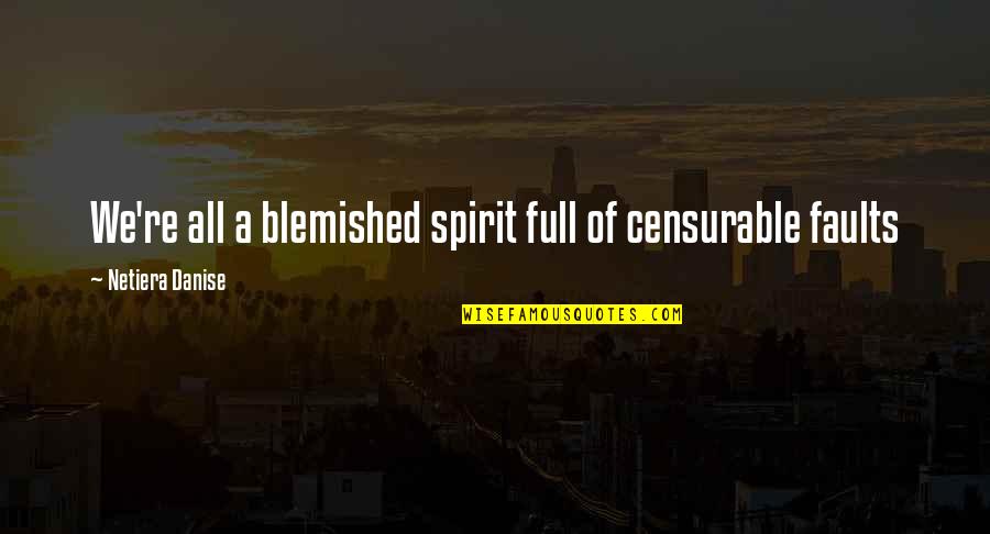 Motivational Self Improvement Quotes By Netiera Danise: We're all a blemished spirit full of censurable