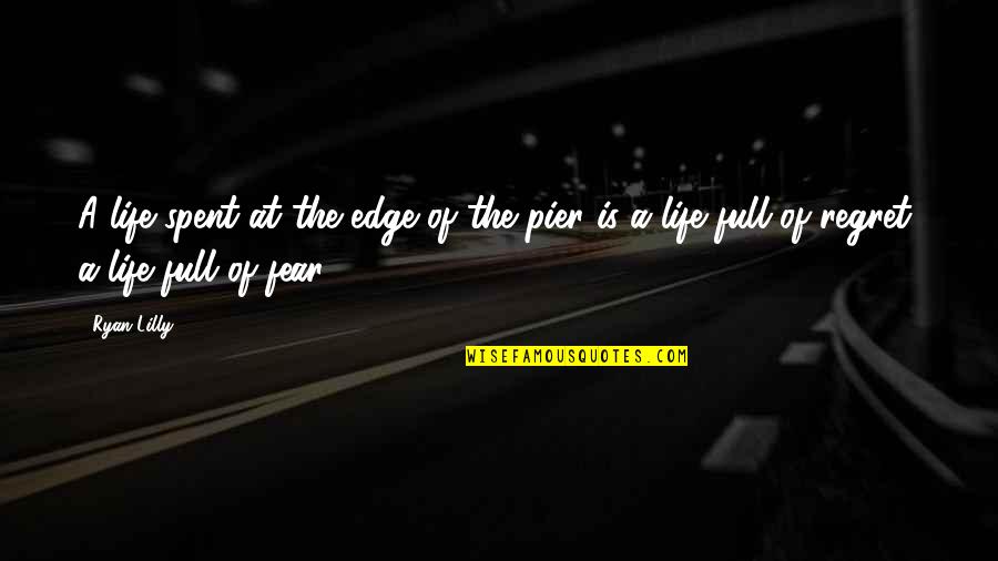 Motivational Self Improvement Quotes By Ryan Lilly: A life spent at the edge of the