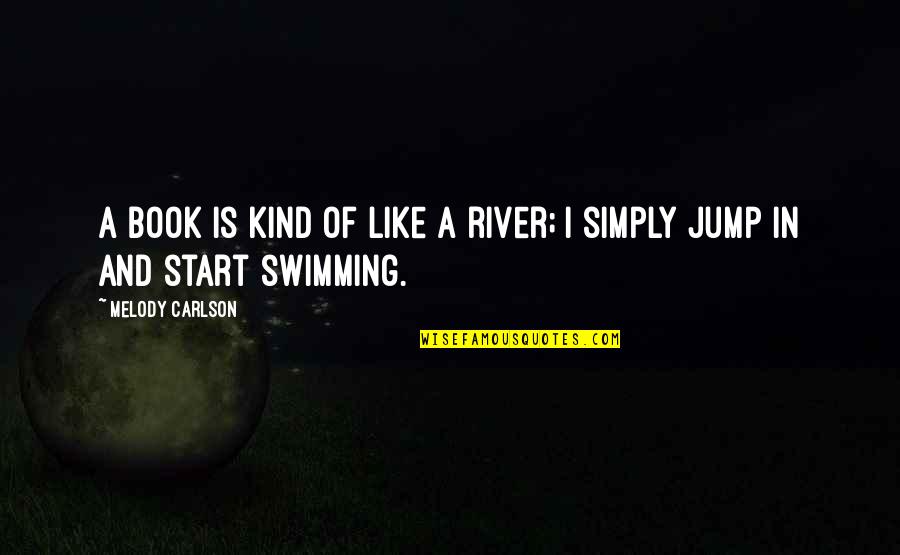 Motivational Shani Dev Quotes By Melody Carlson: A book is kind of like a river; Motivational Shani Dev Quotes By Melody Carlson: A book is kind of like a river;