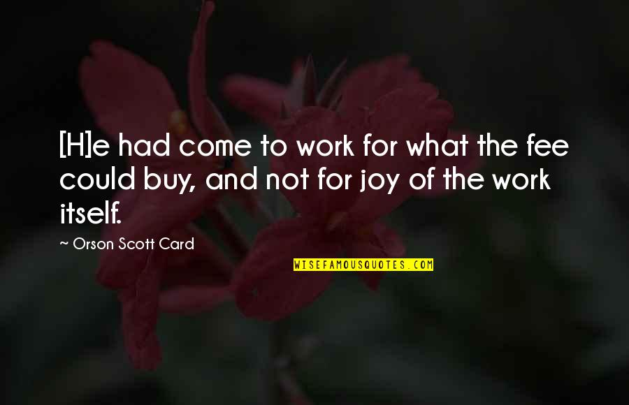 Motivational Shani Dev Quotes By Orson Scott Card: [H]e had come to work for what the