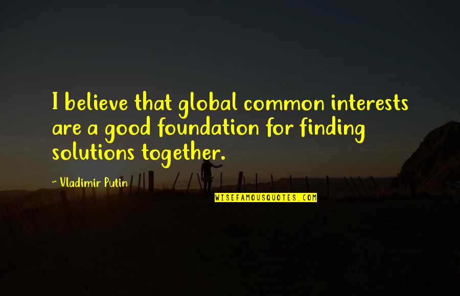 Motivational Shrek Quotes By Vladimir Putin: I believe that global common interests are a