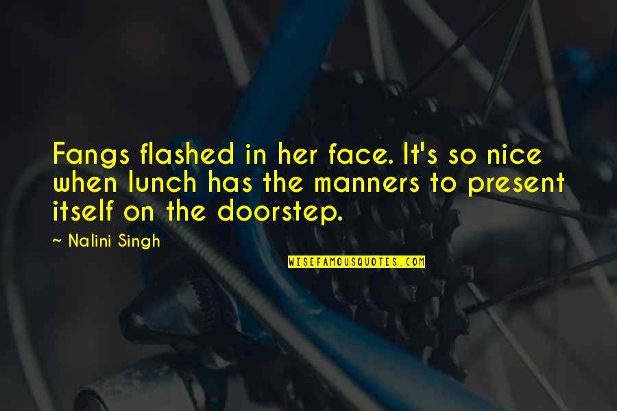 Motivational Social Quotes By Nalini Singh: Fangs flashed in her face. It's so nice
