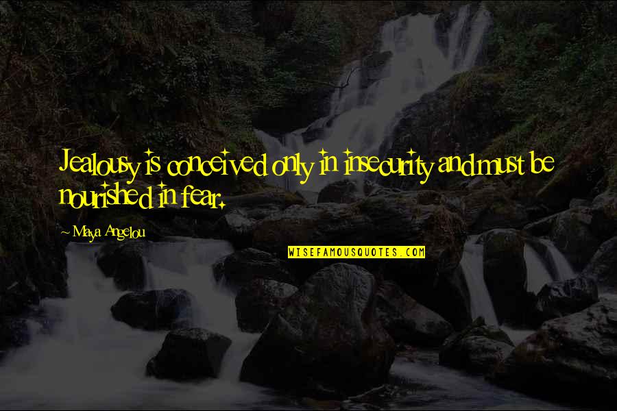 Motivational Speaker Jim Rohn Quotes By Maya Angelou: Jealousy is conceived only in insecurity and must