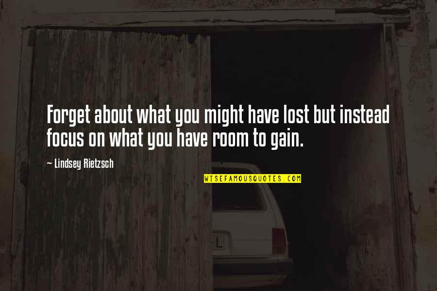 Motivational Speaker Quotes By Lindsey Rietzsch: Forget about what you might have lost but