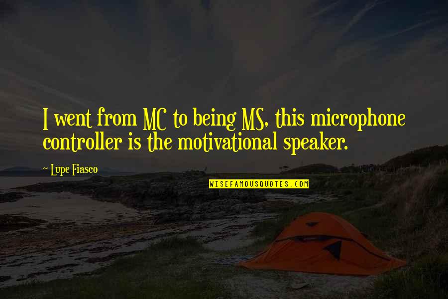 Motivational Speaker Quotes By Lupe Fiasco: I went from MC to being MS, this