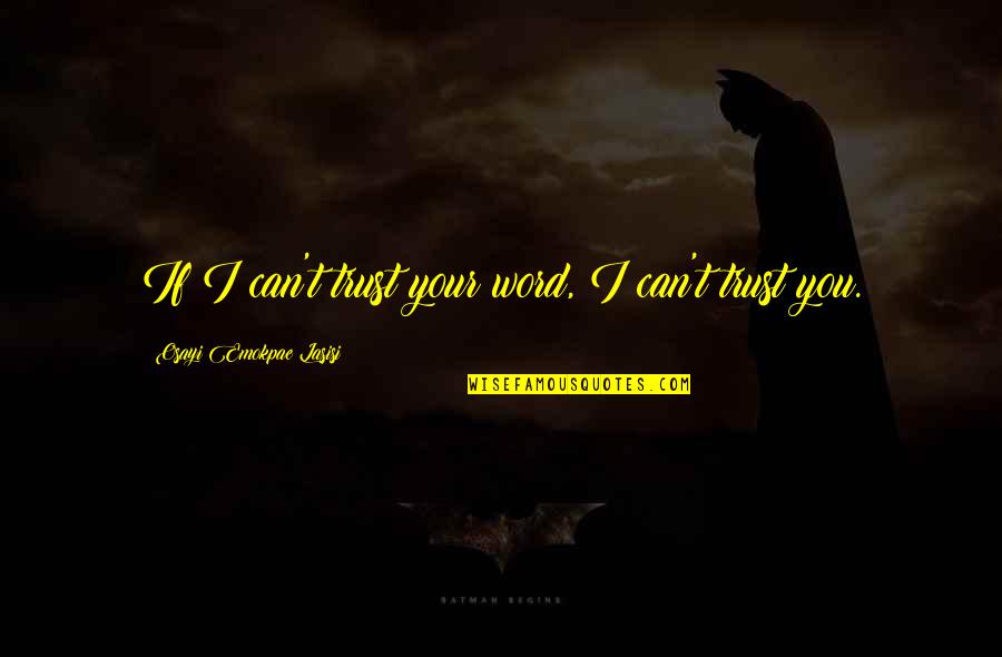Motivational Speech Inspirational Quotes By Osayi Emokpae Lasisi: If I can't trust your word, I can't Motivational Speech Inspirational Quotes By Osayi Emokpae Lasisi: If I can't trust your word, I can't