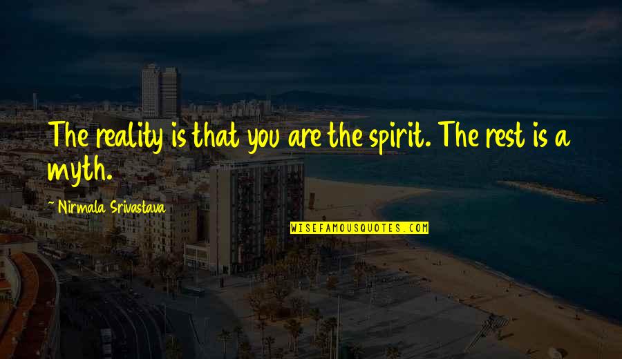 Motivational Speech Movie Quotes By Nirmala Srivastava: The reality is that you are the spirit. Motivational Speech Movie Quotes By Nirmala Srivastava: The reality is that you are the spirit.