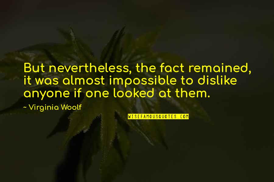 Motivational Speeches Quotes By Virginia Woolf: But nevertheless, the fact remained, it was almost