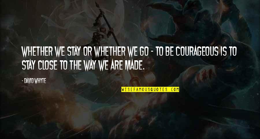 Motivational Spinning Quotes By David Whyte: Whether we stay or whether we go - Motivational Spinning Quotes By David Whyte: Whether we stay or whether we go -
